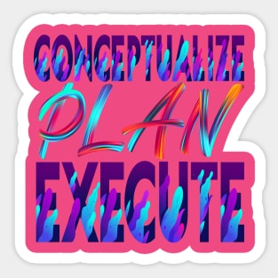 Conceptualize - Plan - Execute. Motivational Sticker